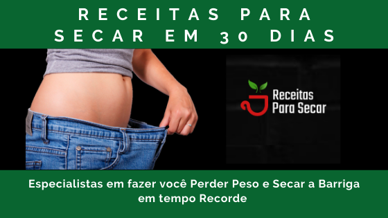 RECEITAS PARA SECAR EM 30 DIAS